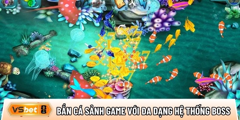 Bắn cá sảnh game cá cược với đa dạng hệ thống boss