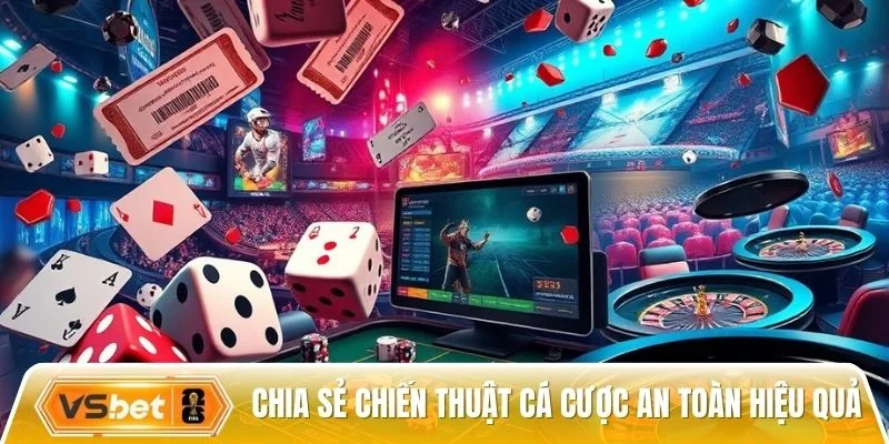 Chia sẻ chiến thuật cá cược an toàn hiệu quả