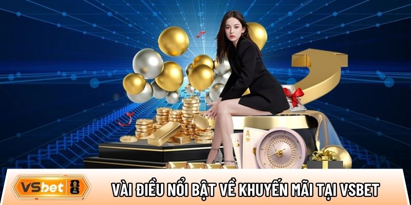 Tìm hiểu vài điều nổi bật về khuyến mãi tại Vsbet