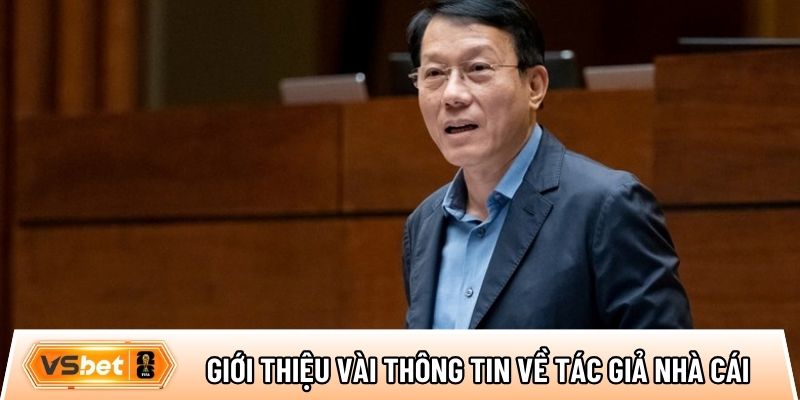 Giới thiệu tổng quan một vài thông tin về tác giả nhà cái