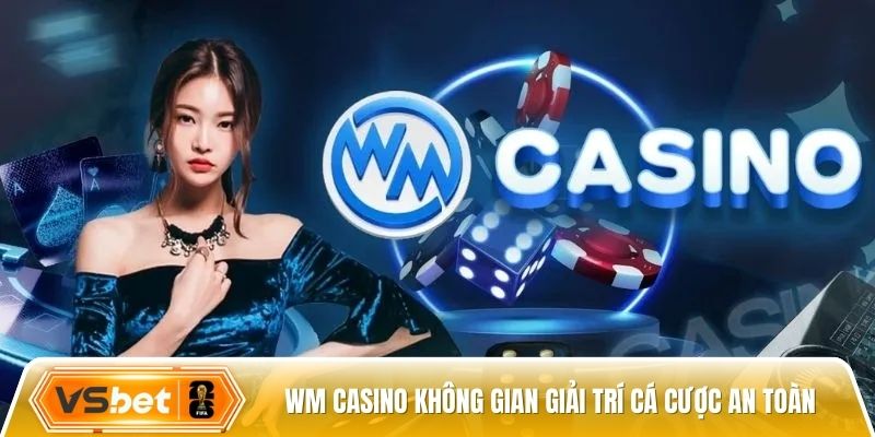 WM Casino không gian giải trí cá cược an toàn